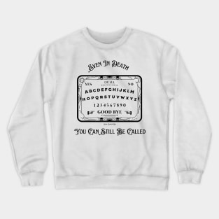 Even In Death You Can Still Be Called Crewneck Sweatshirt